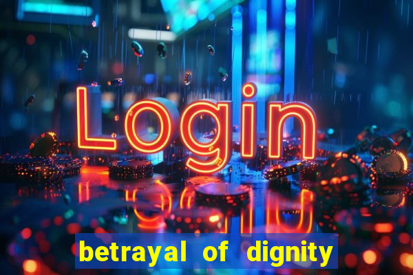 betrayal of dignity pt br